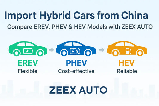 How to Import Hybrid Cars from China: REEV, PHEV & HEV Explained | ZEEX AUTO